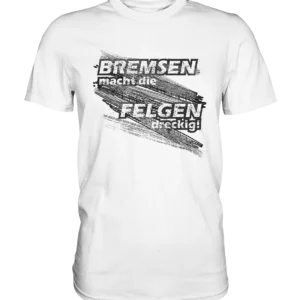 Sprüche FUN T-Shirt - Bremsen macht die Felgen dreckig