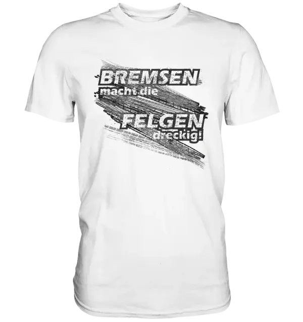 Sayings FUN T-Shirt - Braking makes the rims dirty