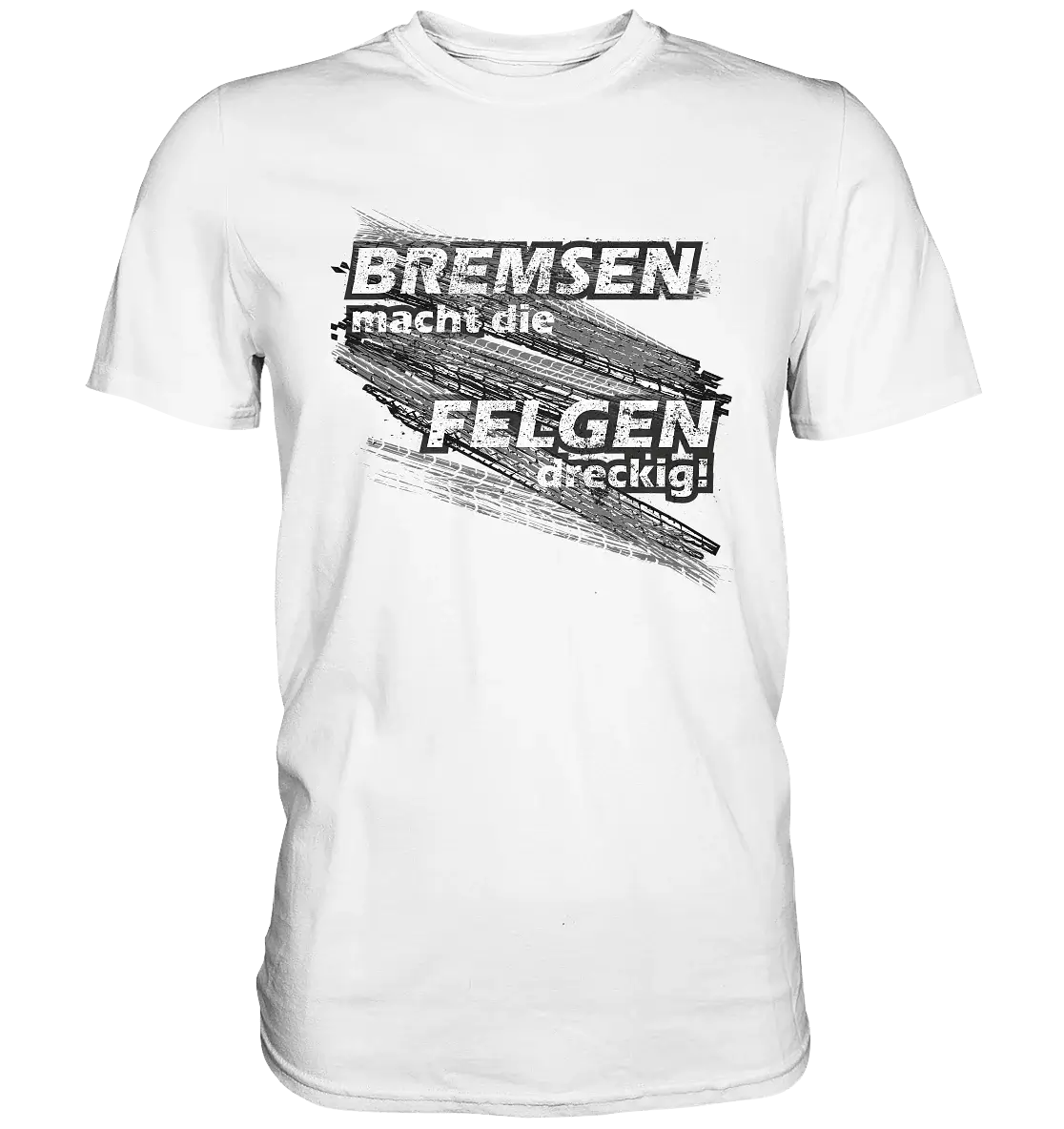 Sprüche FUN T-Shirt - Bremsen macht die Felgen dreckig