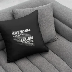 Dekokissen “Bremsen macht die Felgen dreckig” - DAS ORIGINAL